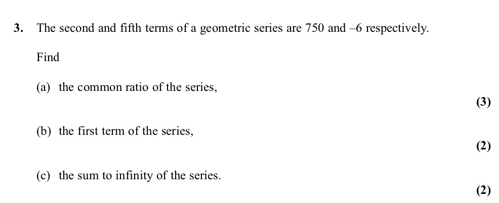 The-second-and-fifth-terms-of-a-geometric-series-are-750-and-\(-6\)-respectively-Edexcel-A-Level Maths Pure-Question 5-2011-Paper 3.png